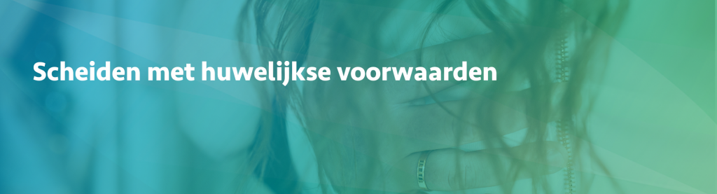 scheiden met huwelijkse voorwaarden - Scheidingsplanner Midden-Nederland